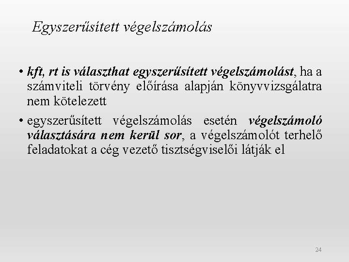 Egyszerűsített végelszámolás • kft, rt is választhat egyszerűsített végelszámolást, ha a számviteli törvény előírása