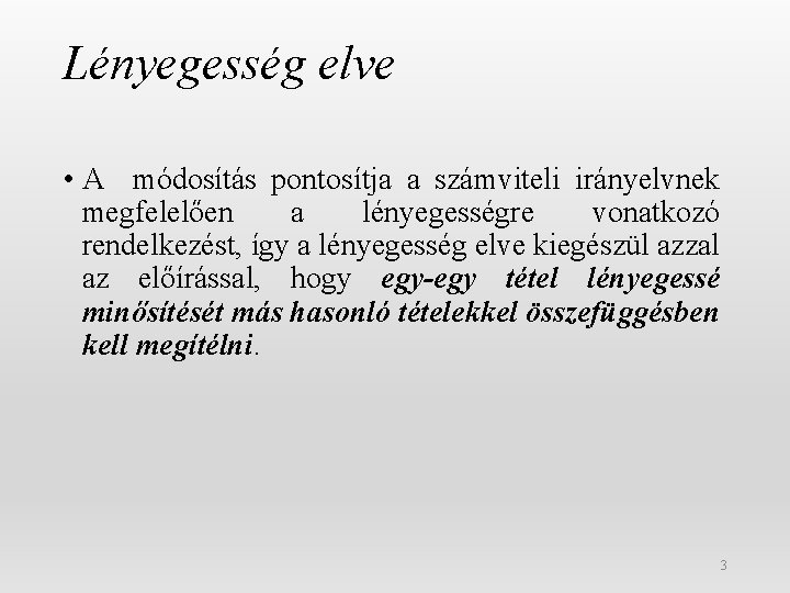 Lényegesség elve • A módosítás pontosítja a számviteli irányelvnek megfelelően a lényegességre vonatkozó rendelkezést,