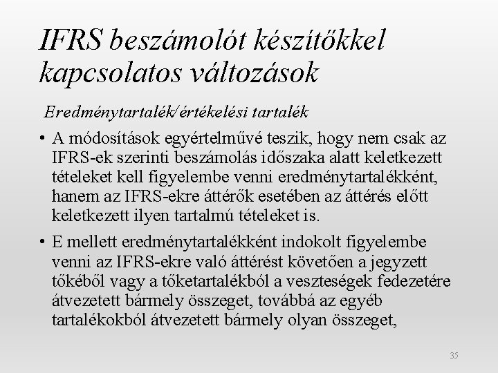 IFRS beszámolót készítőkkel kapcsolatos változások Eredménytartalék/értékelési tartalék • A módosítások egyértelművé teszik, hogy nem