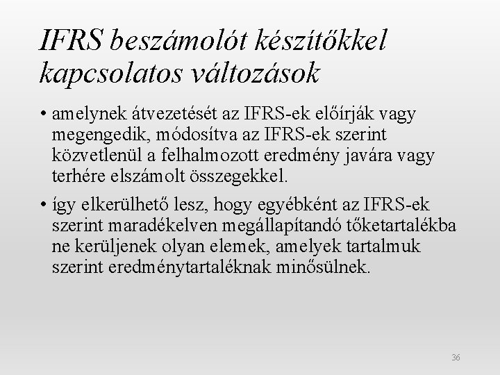 IFRS beszámolót készítőkkel kapcsolatos változások • amelynek átvezetését az IFRS-ek előírják vagy megengedik, módosítva