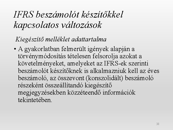 IFRS beszámolót készítőkkel kapcsolatos változások Kiegészítő melléklet adattartalma • A gyakorlatban felmerült igények alapján