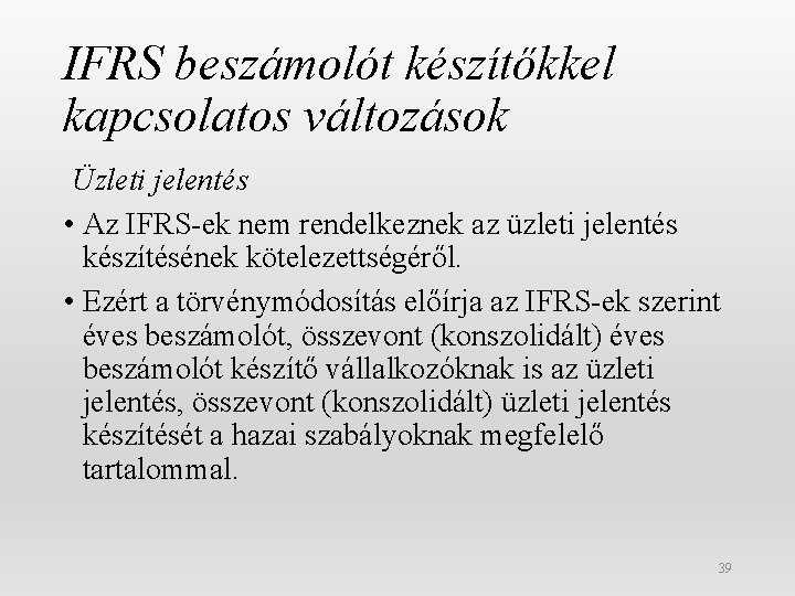 IFRS beszámolót készítőkkel kapcsolatos változások Üzleti jelentés • Az IFRS-ek nem rendelkeznek az üzleti