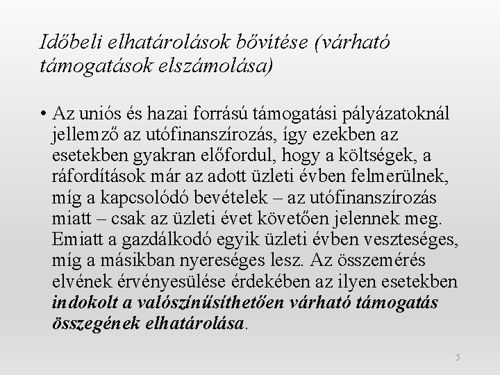 Időbeli elhatárolások bővítése (várható támogatások elszámolása) • Az uniós és hazai forrású támogatási pályázatoknál