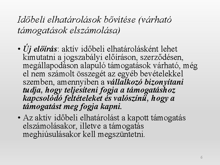 Időbeli elhatárolások bővítése (várható támogatások elszámolása) • Új előírás: aktív időbeli elhatárolásként lehet kimutatni