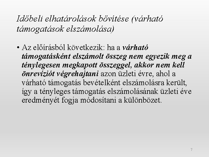 Időbeli elhatárolások bővítése (várható támogatások elszámolása) • Az előírásból következik: ha a várható támogatásként