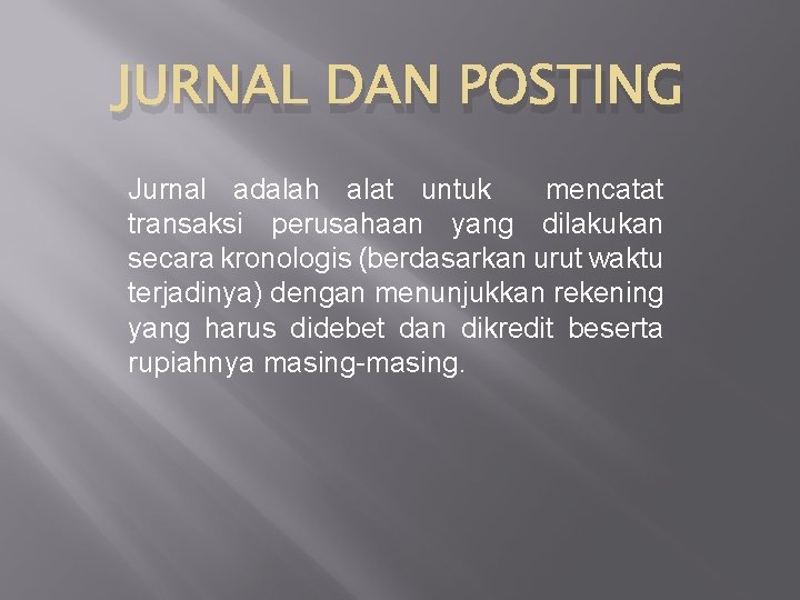 JURNAL DAN POSTING Jurnal adalah alat untuk mencatat transaksi perusahaan yang dilakukan secara kronologis