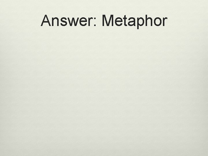 Answer: Metaphor 