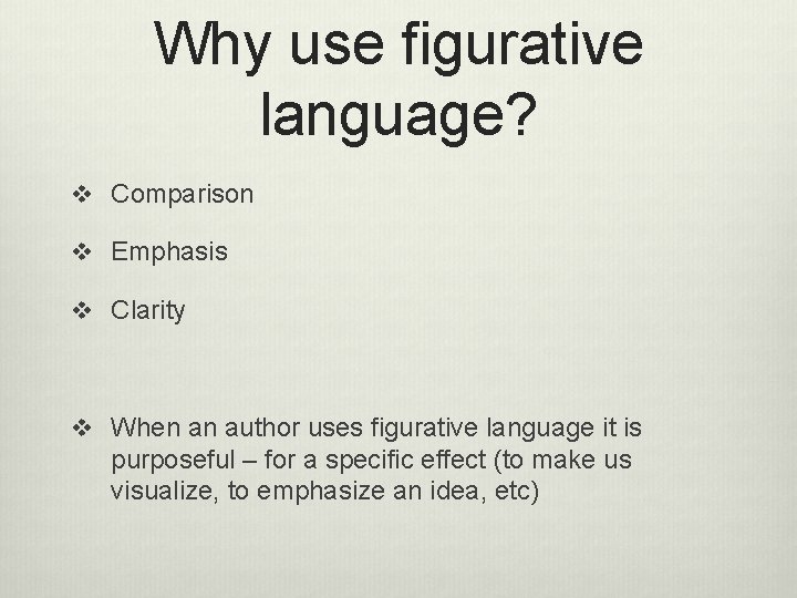 Why use figurative language? v Comparison v Emphasis v Clarity v When an author