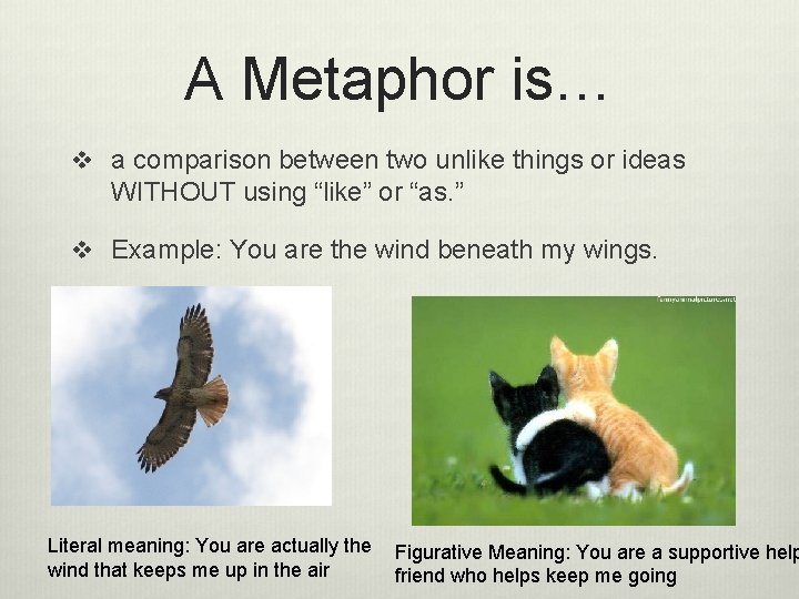 A Metaphor is… v a comparison between two unlike things or ideas WITHOUT using