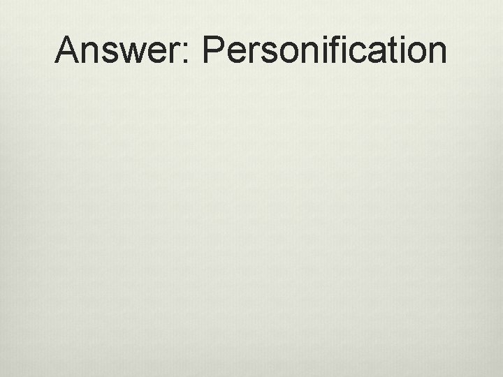 Answer: Personification 