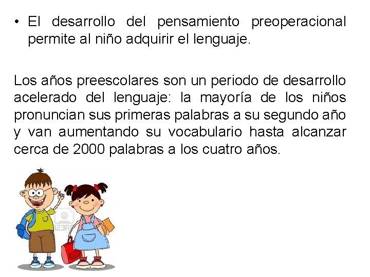  • El desarrollo del pensamiento preoperacional permite al niño adquirir el lenguaje. Los