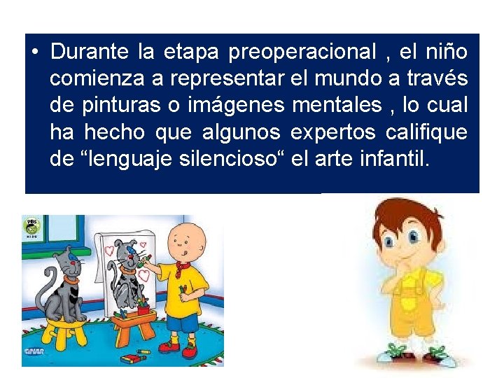  • Durante la etapa preoperacional , el niño comienza a representar el mundo