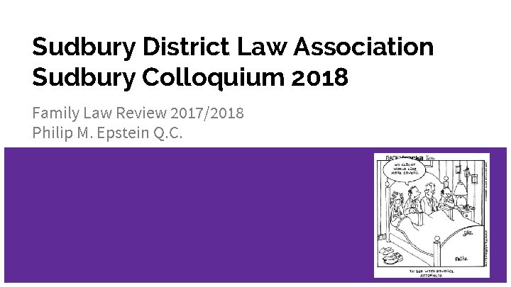 Sudbury District Law Association Sudbury Colloquium 2018 Family Law Review 2017/2018 Philip M. Epstein