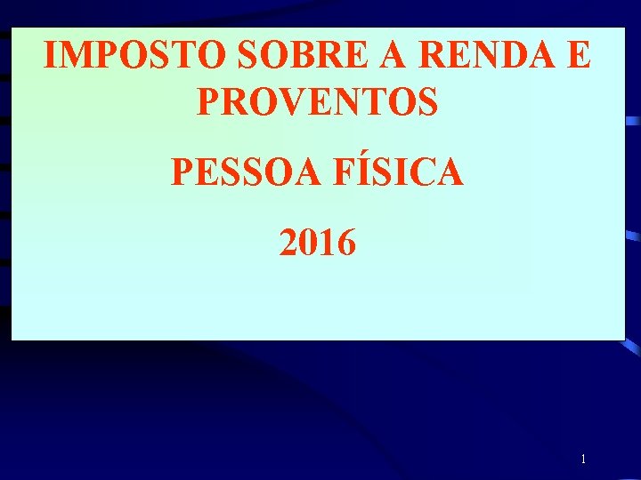 IMPOSTO SOBRE A RENDA E PROVENTOS PESSOA FÍSICA 2016 1 