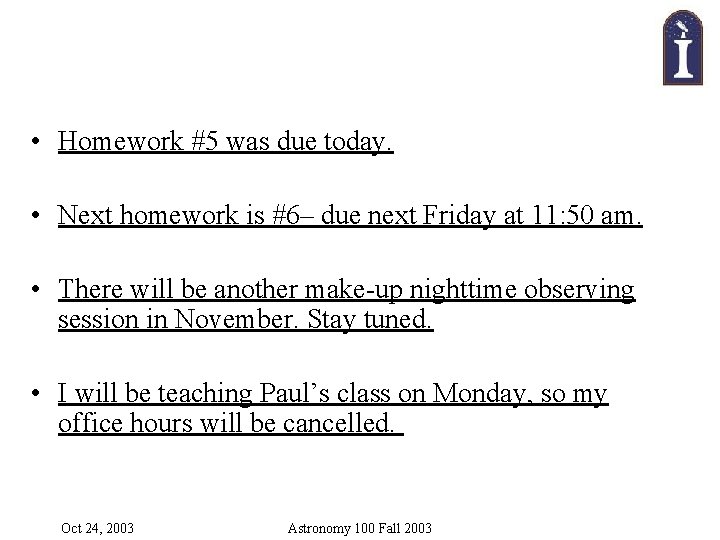  • Homework #5 was due today. • Next homework is #6– due next