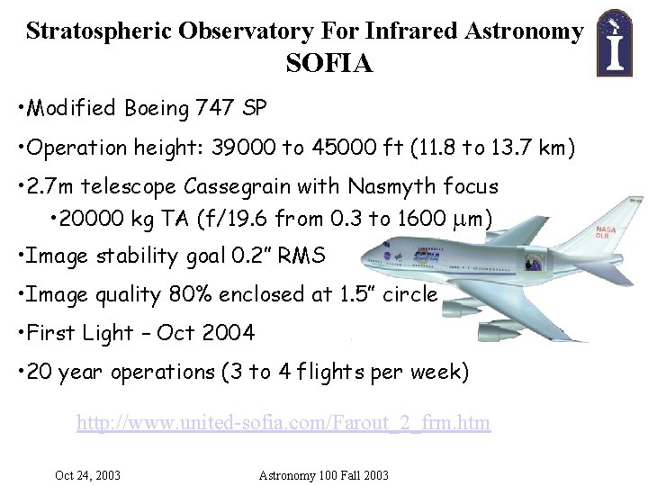Stratospheric Observatory For Infrared Astronomy SOFIA • Modified Boeing 747 SP • Operation height: