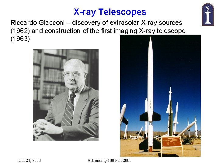 X-ray Telescopes Riccardo Giacconi – discovery of extrasolar X-ray sources (1962) and construction of