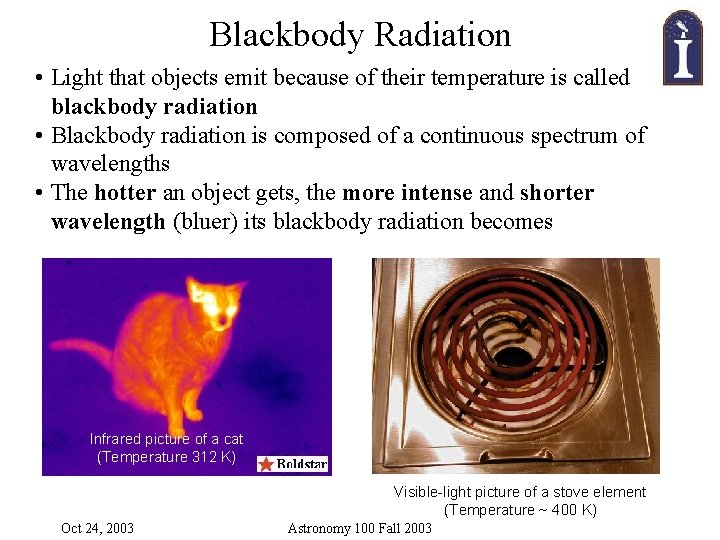 Blackbody Radiation • Light that objects emit because of their temperature is called blackbody