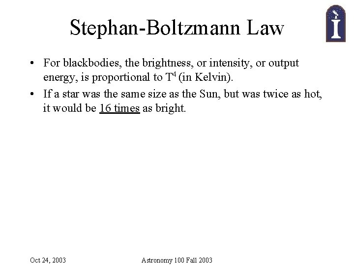 Stephan-Boltzmann Law • For blackbodies, the brightness, or intensity, or output energy, is proportional