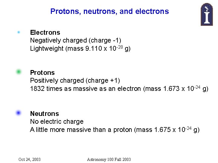 Protons, neutrons, and electrons Electrons Negatively charged (charge -1) Lightweight (mass 9. 110 x