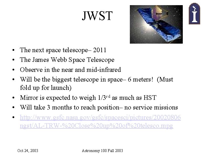 JWST • • The next space telescope– 2011 The James Webb Space Telescope Observe