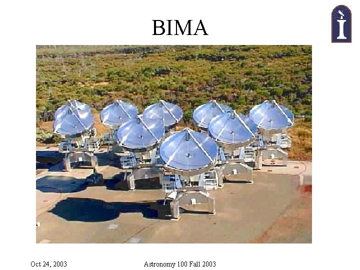 BIMA Oct 24, 2003 Astronomy 100 Fall 2003 