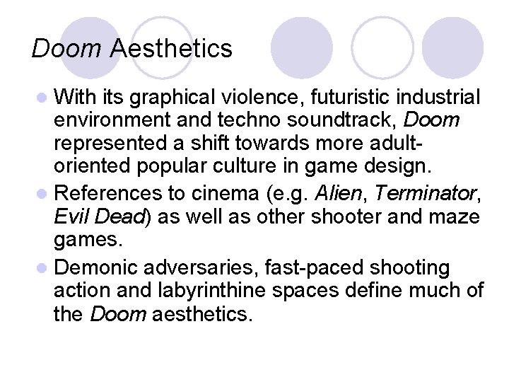 Doom Aesthetics With its graphical violence, futuristic industrial environment and techno soundtrack, Doom represented