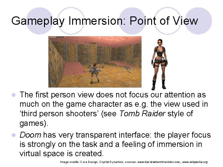 Gameplay Immersion: Point of View The first person view does not focus our attention