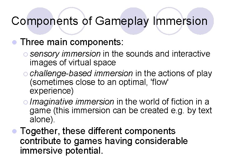 Components of Gameplay Immersion Three main components: sensory immersion in the sounds and interactive
