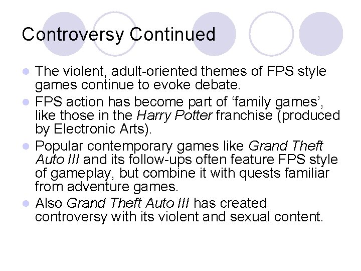 Controversy Continued The violent, adult-oriented themes of FPS style games continue to evoke debate.