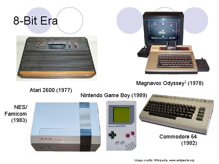 8 -Bit Era Magnavox Odyssey 2 (1978) Atari 2600 (1977) Nintendo Game Boy (1989)