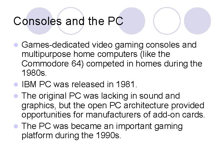 Consoles and the PC Games-dedicated video gaming consoles and multipurpose home computers (like the