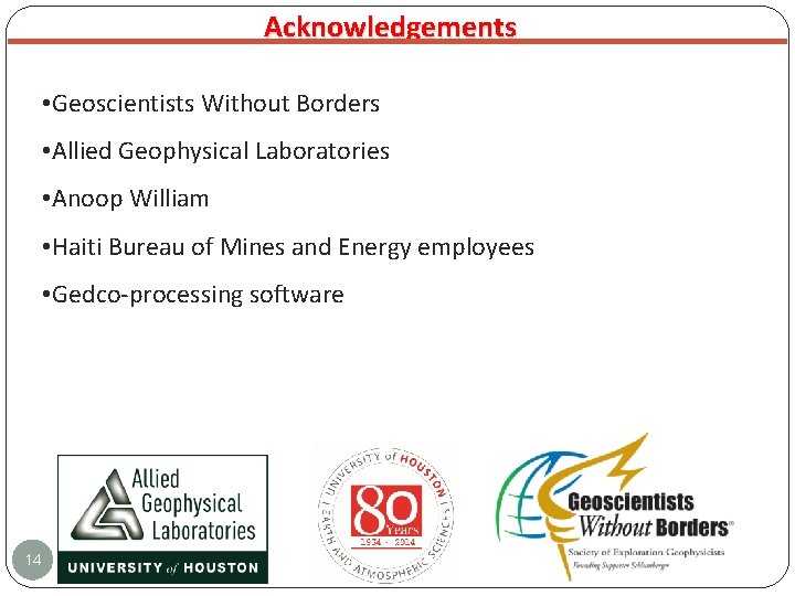 Acknowledgements • Geoscientists Without Borders • Allied Geophysical Laboratories • Anoop William • Haiti