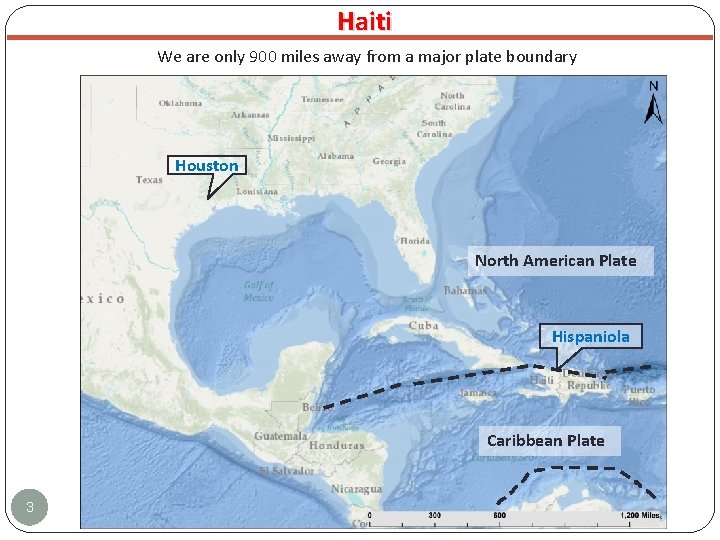 Haiti We are only 900 miles away from a major plate boundary Houston North