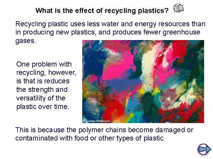 What is the effect of recycling plastics? Recycling plastic uses less water and energy