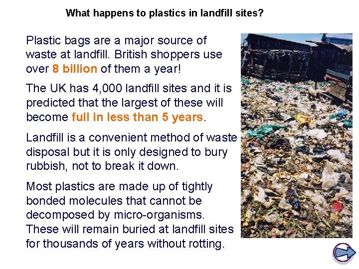 What happens to plastics in landfill sites? Plastic bags are a major source of