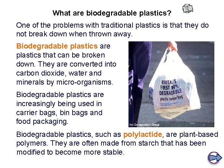 What are biodegradable plastics? One of the problems with traditional plastics is that they