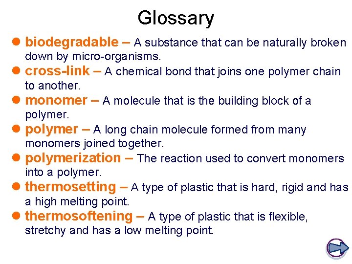 Glossary biodegradable – A substance that can be naturally broken down by micro-organisms. cross-link