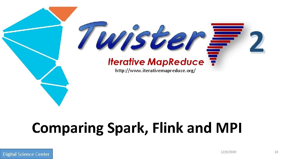 2 http: //www. iterativemapreduce. org/ Comparing Spark, Flink and MPI Digital Science Center 12/8/2020