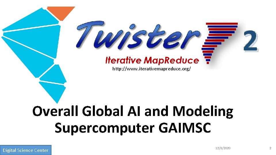 2 http: //www. iterativemapreduce. org/ Overall Global AI and Modeling Supercomputer GAIMSC Digital Science