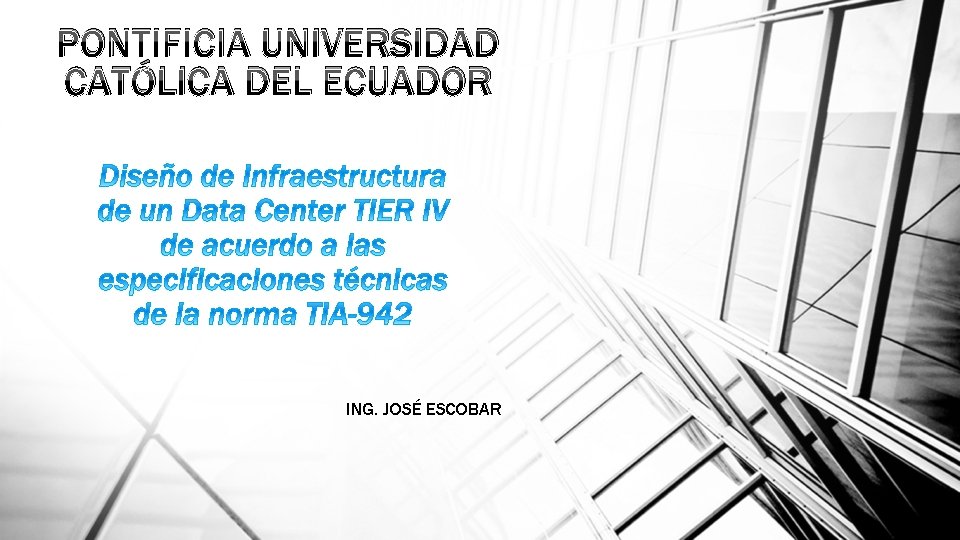 PONTIFICIA UNIVERSIDAD CATÓLICA DEL ECUADOR ING. JOSÉ ESCOBAR 