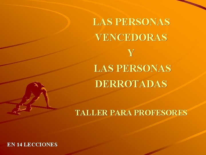 LAS PERSONAS VENCEDORAS Y LAS PERSONAS DERROTADAS TALLER PARA PROFESORES EN 14 LECCIONES 