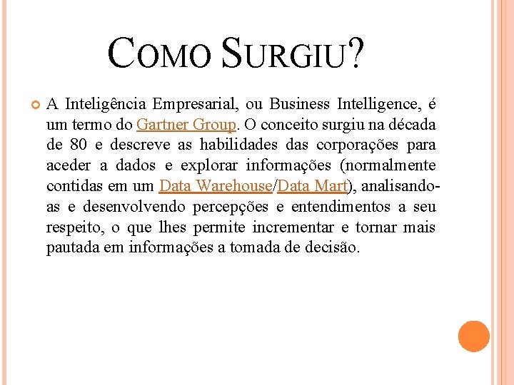 COMO SURGIU? A Inteligência Empresarial, ou Business Intelligence, é um termo do Gartner Group.