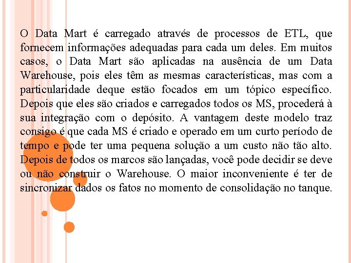 O Data Mart é carregado através de processos de ETL, que fornecem informações adequadas
