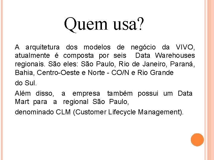 Quem usa? A arquitetura dos modelos de negócio da VIVO, atualmente é composta por