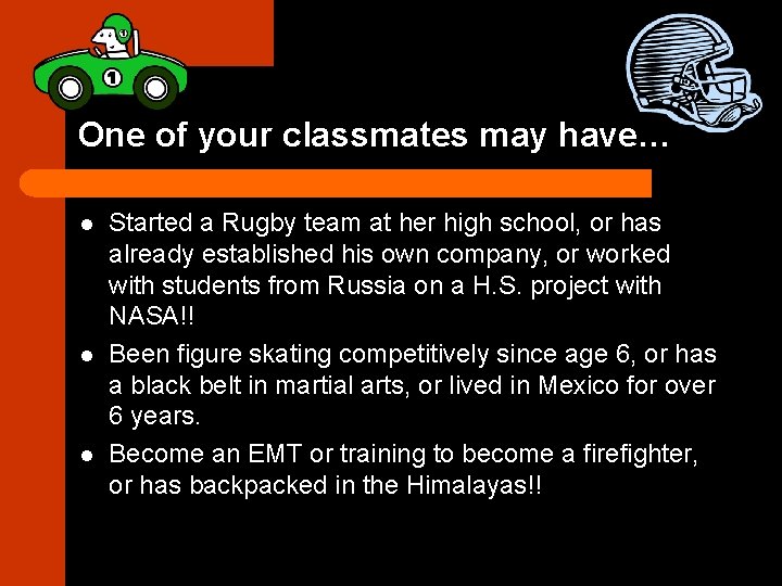 One of your classmates may have… l l l Started a Rugby team at
