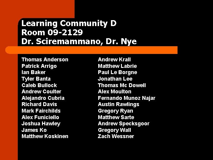 Learning Community D Room 09 -2129 Dr. Sciremammano, Dr. Nye Thomas Anderson Patrick Arrigo