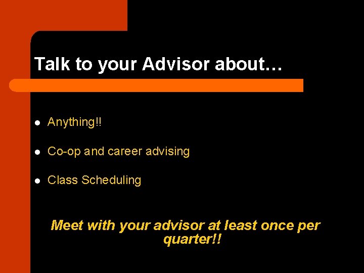 Talk to your Advisor about… l Anything!! l Co-op and career advising l Class