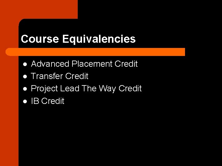Course Equivalencies l l Advanced Placement Credit Transfer Credit Project Lead The Way Credit