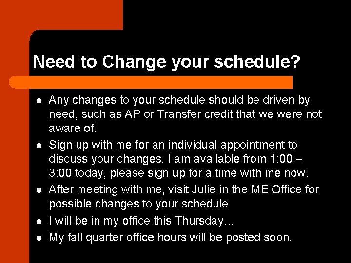 Need to Change your schedule? l l l Any changes to your schedule should